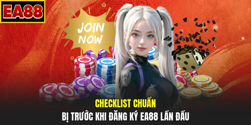 Checklist chuẩn bị trước khi đăng ký EA88 lần đầu